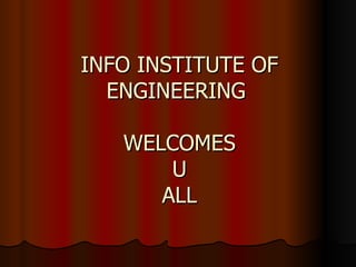 INFO INSTITUTE OF ENGINEERING   WELCOMES  U ALL 