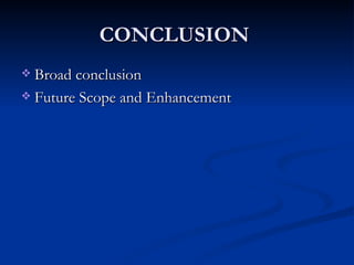 CONCLUSION  Broad conclusion  Future Scope and Enhancement  