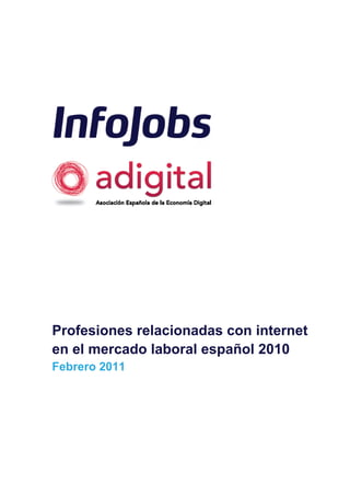 Profesiones relacionadas con internet
en el mercado laboral español 2010
Febrero 2011
 