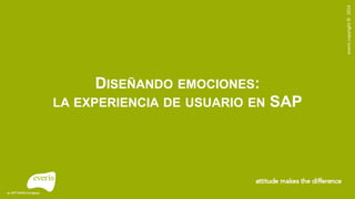 everiscopyright©2014
DISEÑANDO EMOCIONES:
LA EXPERIENCIA DE USUARIO EN SAP
 