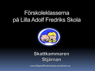 Förskoleklasserna
på Lilla Adolf Fredriks Skola

www.lillaadolffredriksskola.stockholm.se

 