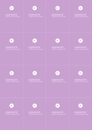 DISPOSITIF              DISPOSITIF              DISPOSITIF              DISPOSITIF
FORMAT DE RESTITUTION   FORMAT DE RESTITUTION   FORMAT DE RESTITUTION   FORMAT DE RESTITUTION




DISPOSITIF              DISPOSITIF              DISPOSITIF              DISPOSITIF
FORMAT DE RESTITUTION   FORMAT DE RESTITUTION   FORMAT DE RESTITUTION   FORMAT DE RESTITUTION




DISPOSITIF              DISPOSITIF              DISPOSITIF              DISPOSITIF
FORMAT DE RESTITUTION   FORMAT DE RESTITUTION   FORMAT DE RESTITUTION   FORMAT DE RESTITUTION




DISPOSITIF              DISPOSITIF              DISPOSITIF              DISPOSITIF
FORMAT DE RESTITUTION   FORMAT DE RESTITUTION   FORMAT DE RESTITUTION   FORMAT DE RESTITUTION
 
