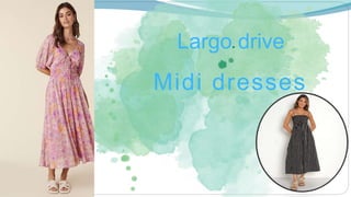 Largo drive
Midi dresses
 