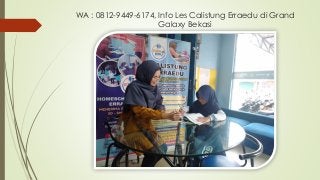WA : 0812-9449-6174, Info Les Calistung Erraedu di Grand
Galaxy Bekasi
 