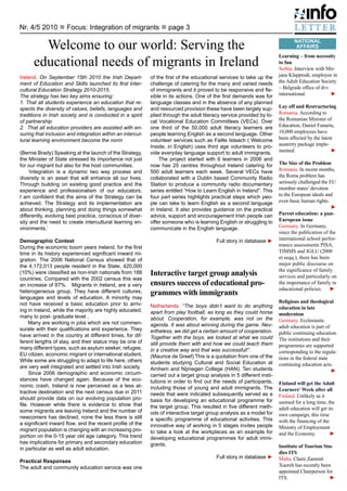 Nr. 4/5 2010 n Focus: Integration of migrants n page 3

        Welcome to our world: Serving the                                                                                      NATIONAL
                                                                                                                                AFFAIRS


      educational needs of migrants in Ireland
                                                                                                                        Learning – from necessity
                                                                                                                        to fun
                                                                                                                        Serbia. Interview with Mir-
Ireland. On September 15th 2010 the Irish Depart-           of the first of the educational services to take up the     jana Klapprodt, employee in
ment of Education and Skills launched its first Inter-      challenge of catering for the many and varied needs         the Adult Education Society
cultural Education Strategy 2010-2015.                      of immigrants and it proved to be responsive and fle­       – Belgrade office of dvv
The strategy has two key aims ensuring:                     xible in its actions. One of the first demands was for      international. 	         ►
1. That all students experience an education that re-       language classes and in the absence of any planned
spects the diversity of values, beliefs, languages and      and resourced provision these have been largely sup-        Lay off and Restructuring
traditions in Irish society and is conducted in a spirit    plied through the adult literacy service provided by lo-    Romania. According to
of partnership                                              cal Vocational Education Committees (VECs). Over            the Romanian Minister of
2. That all education providers are assisted with en-       one third of the 50,000 adult literacy learners are         Education, Daniel Funariu,
suring that inclusion and integration within an intercul-   people learning English as a second language. Other         10,000 employees have
tural learning environment become the norm                  volunteer services such as Failte Isteach ( Welcome         been affected by the latest
                                                            Inside, in English) uses third age volunteers to pro-       austerity package imple-
(Bernie Brady) Speaking at the launch of the Strategy,      vide everyday language support to adult immigrants.         mented. 	                 ►	
the Minister of State stressed its importance not just           The project started with 6 learners in 2006 and
for our migrant but also for the host communities.          now has 25 centres throughout Ireland catering for          The Size of the Problem 	
    ‘Integration is a dynamic two way process and           500 adult learners each week. Several VECs have             Romania. In recent months,
diversity is an asset that will enhance all our lives.      collaborated with a Dublin based Community Radio            the Roma problem has
Through building on existing good practice and the          Station to produce a community radio documentary            seriously challenged the EU
experience and professionalism of our educators,            series entitled “How to Learn English in Ireland”. This     member states’ devotion
I am confident that the aims of the Strategy can be         four part series highlights practical steps which peo-      to the European ideals and
achieved. The Strategy and its implementation are           ple can take to learn English as a second language          even basic human rights. 			
about thinking, planning and doing things somewhat          in Ireland. It also provides guidance on the practical      	                         ►
differently, evolving best practice, conscious of diver-    advice, support and encouragement Irish people can          Parent education: a pan-
sity and the need to create intercultural learning en-      offer someone who is learning English or struggling to      European issue
vironments.’                                                communicate in the English language.                        Germany. In Germany,
                                                                                                                        since the publication of the
Demographic Context                                                                       Full story in database ►      international school perfor-
During the economic boom years Ireland, for the first                                                                   mance assessments PISA,
time in its history experienced significant inward mi-                                                                  TIMMS and IGLU (2000
gration. The 2006 National Census showed that of                                                                        et seqq.), there has been
the 4,172,013 people resident in the State, 420,000                                                                     major public discourse on
                                                                                                                        the significance of family
(10%) were classified as non-Irish nationals from 188       Interactive target group analysis                           services and particularly on
countries. Compared with the 2002 census this was
an increase of 87%. Migrants in Ireland, are a very         ensures success of educational pro-                         the importance of family in
                                                                                                                        educational policies.	 ►
heterogeneous group. They have different cultures,          grammes with immigrants
languages and levels of education. A minority may
not have received a basic education prior to arriv-                                                                     Religious and theological
                                                            Netherlands. “The boys didn’t want to do anything           education in late
ing in Ireland, while the majority are highly educated,     apart from play football, as long as they could horse
many to post- graduate level .                                                                                          modernism
                                                            about. Cooperation, for example, was not on the             Germany. Ecclesiastic
     Many are working in jobs which are not commen-         agenda. It was about winning during the game. Nev-
surate with their qualifications and experience. They                                                                   adult education is part of
                                                            ertheless, we did get a certain amount of cooperation.      public continuing education.
have arrived in the country at different times, for dif-    Together with the boys, we looked at what we could
ferent lengths of stay, and their status may be one of                                                                  The institutions and their
                                                            still provide them with and how we could teach them         programmes are supported
many different types, such as asylum seeker, refugee,       in a creative way and that was successful!”.
EU citizen, economic migrant or international student.                                                                  corresponding to the regula-
                                                            (Maurice de Greef) This is a quotation from one of the      tions in the federal state
While some are struggling to adapt to life here, others     students studying Cultural and Social Education at
are very well integrated and settled into Irish society.                                                                continuing education acts. 			
                                                            Arnhem and Nijmegen College (HAN). Ten students             	                          ►
     Since 2006 demographic and economic circum-            carried out a target group analysis in 5 different insti-
stances have changed again. Because of the eco-             tutions in order to find out the needs of participants,
nomic crash, Ireland is now perceived as a less at-                                                                     Finland will get the Adult
                                                            including those of young and adult immigrants. The          Learners‘ Week after all
tractive destination and the next census due in 2011        needs that were indicated subsequently served as a
should provide data on our evolving population pro-                                                                     Finland. Unlikely as it
                                                            basis for developing an educational programme for           seemed for a long time, the
file. However while there is evidence to show that          the target group. This resulted in five different meth-
some migrants are leaving Ireland and the number of                                                                     adult education will get its
                                                            ods of interactive target group analysis as a model for     own campaign, this time
newcomers has declined, none the less there is still        a specific programme of educational activities. This
a significant inward flow, and the recent profile of the                                                                with the financing of the
                                                            innovative way of working in 5 stages invites people        Ministry of Employment
migrant population is changing with an increasing pro-      to take a look at the workplaces as an example for
portion on the 0-15 year old age category. This trend                                                                   and the Economy. 	        ►
                                                            developing educational programmes for adult immi-
has implications for primary and secondary education        grants.
in particular as well as adult education.                                                                               Institute of Tourism Stu-
                                                                                                                        dies ITS
                                                                                          Full story in database ►      Malta. Claire Zammit
Practical Responses
The adult and community education service was one                                                                       Xuereb has recently been
                                                                                                                        appointed Chairperson for
                                                                                                                        ITS. 	                  ►	
 