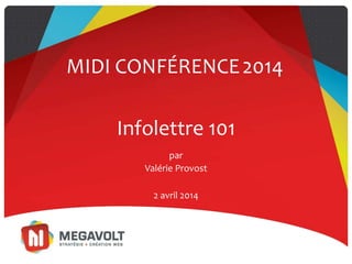 Infolettre 101
par
Valérie Provost
MIDI CONFÉRENCE2014
2 avril 2014
 