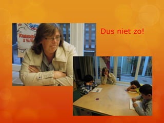Dus niet zo!
 
