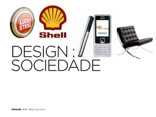 Design Thinking
10 DesignThinking

design :
sociedade
INFOLIDE • | SP | BR | Fabio Silveira

 