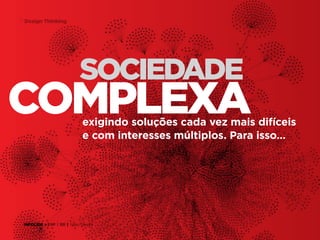 17 Design Thinking

sociedade

complexa

exigindo soluções cada vez mais difíceis
e com interesses múltiplos. Para isso…

INFOLIDE • | SP | BR | Fabio Silveira

 