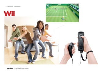 46 Design Thinking

Wii

INFOLIDE • | SP | BR | Fabio Silveira

 