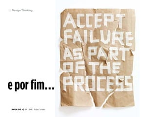 63 Design Thinking

e por fim…
INFOLIDE • | SP | BR | Fabio Silveira

 