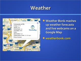 Weather Weather Bonk mashes up weather forecasts and live webcams on a Google Map weatherbonk.com   