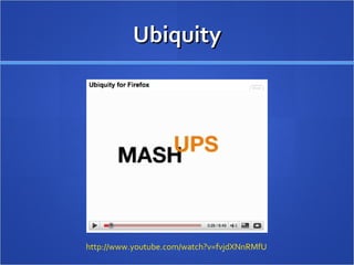 Ubiquity http://www.youtube.com/watch?v=fvjdXNnRMfU   