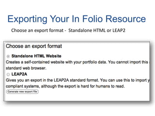 Exporting Your In Folio Resource
Choose an export format - Standalone HTML or LEAP2
 
