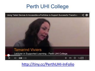 Perth UHI College
http://tiny.cc/PerthUHI-InFolio
 