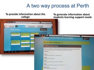 A two way process at Perth
To provide information about the
college
To generate information about
students learning support needs
 