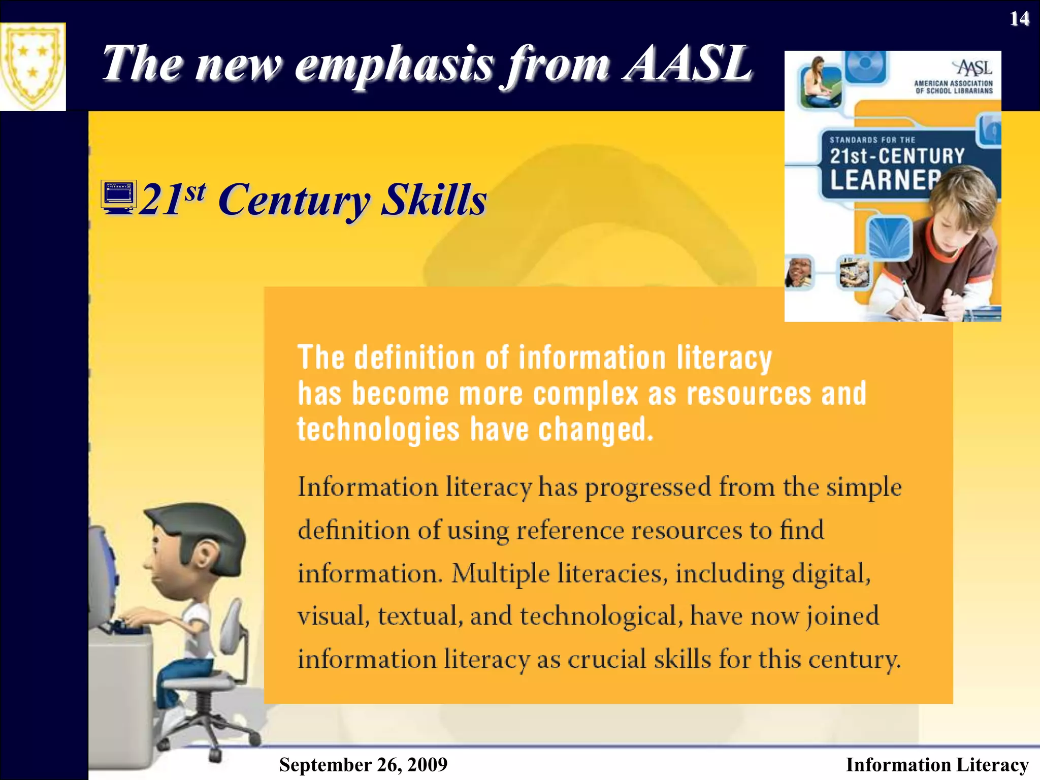 The new emphasis from AASL21st Century SkillsSeptember 26, 2009Information Literacy14