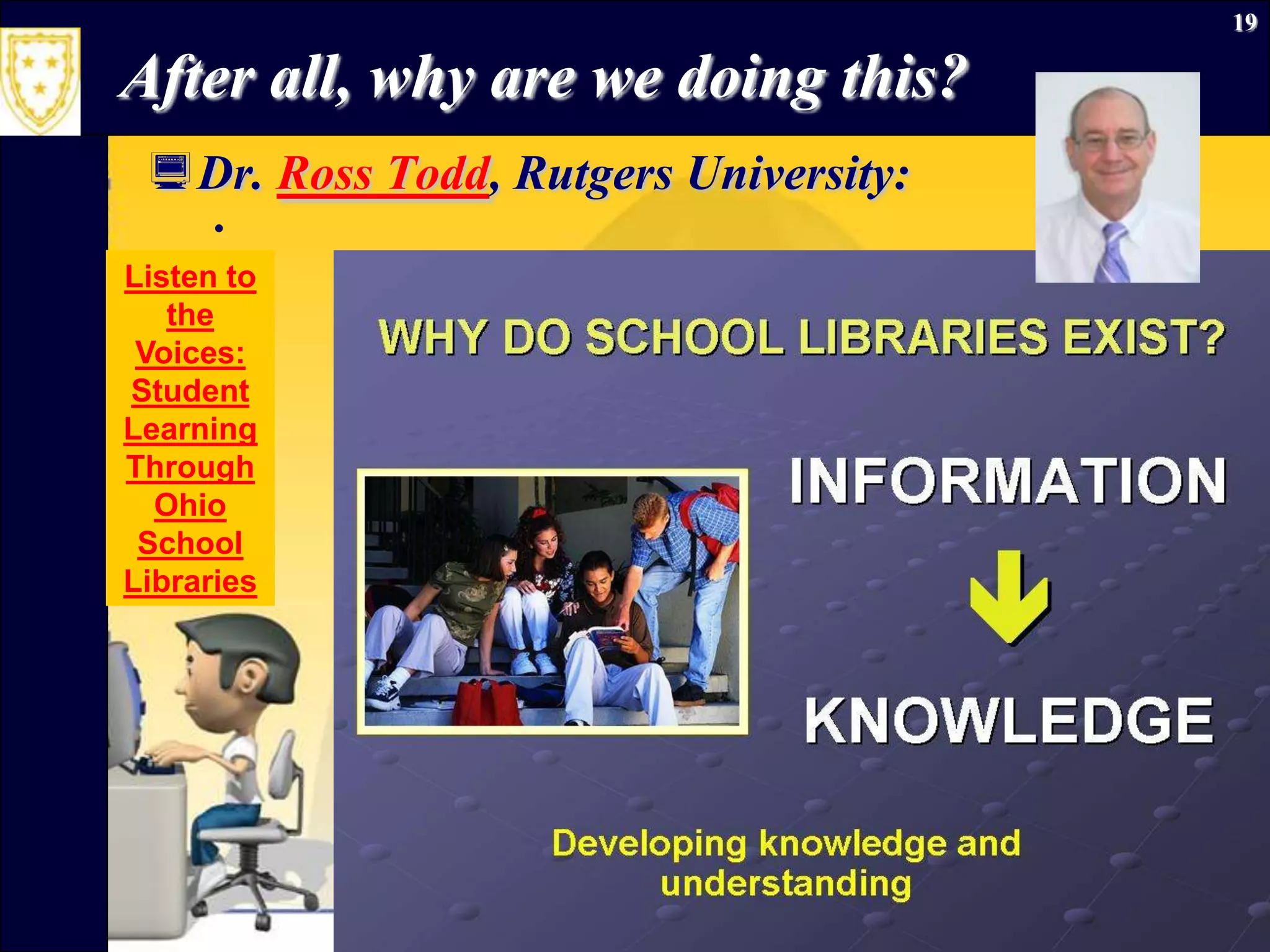 September 26, 2009Information Literacy19After all, why are we doing this?Dr. Ross Todd, Rutgers University:Listen to the Voices:  Student Learning Through Ohio School Libraries