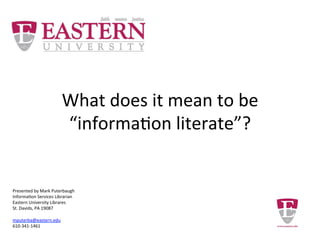 What does it mean to be
“information literate”?
 