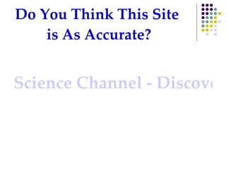 Do You Think This Site  is As Accurate? Science Channel - Discovery 