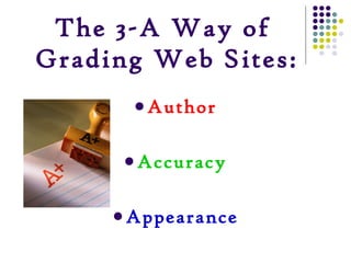 The 3-A Way of  Grading Web Sites: Author Accuracy Appearance 
