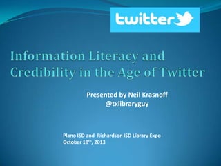 Presented by Neil Krasnoff
@txlibraryguy

Plano ISD and Richardson ISD Library Expo
October 18th, 2013

 