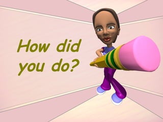 How did you do? 