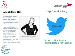 http://hazelhall.org
@hazelh
Slides on SlideShare at
http://slideshare.net/hazelhall
 