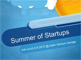 Summer of Startups Info lunch 2.6.2010 @ Aalto Venture Garage 