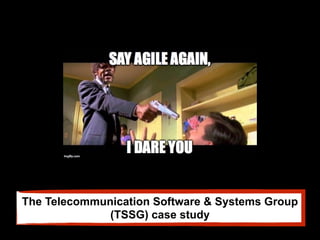 The Telecommunication Software & Systems Group
(TSSG) case study
 
