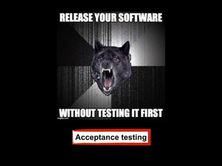 Acceptance testing
 