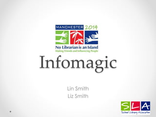Infomagic 
Lin Smith 
Liz Smith 
 