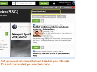 Set up sources for scoop.it to trawl based on your interests
Pick and choose what you want to include

 