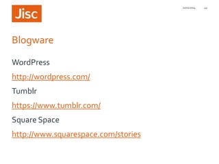 21/01/2014

Blogware
WordPress
http://wordpress.com/
Tumblr

https://www.tumblr.com/
Square Space
http://www.squarespace.com/stories

44

 