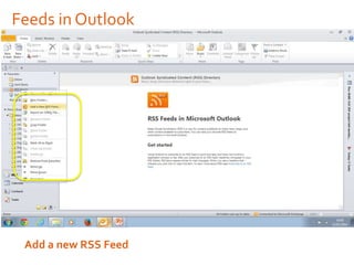 Feeds in Outlook

Add a new RSS Feed

 