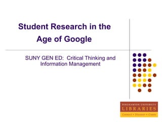 Student Research in the  Age of Google   SUNY GEN ED:  Critical Thinking and Information Management 