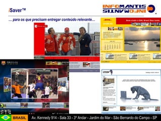 …  para os que precisam entregar conteúdo relevante… i Saver™ 