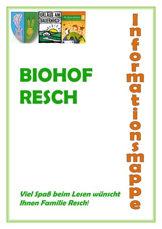 BIOHOF
RESCH
Viel Spaß beim Lesen wünscht
Ihnen Familie Resch!
 