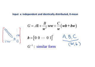  
 
2
1
0 0 0 1
simila: r of rm
B C
G A
G
  

I

ww wb+ bw
w w
b
Input  x: independent and identically distributed, 0‐mean
 