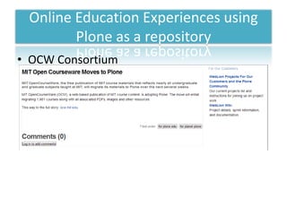 Online Education Experiences using
        Plone as a repository
• OCW Consortium
 