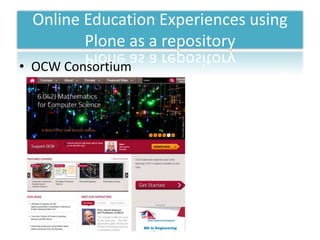 Online Education Experiences using
        Plone as a repository
• OCW Consortium
 