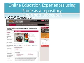 Online Education Experiences using
        Plone as a repository
• OCW Consortium
 