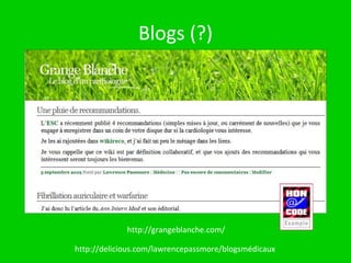 Blogs http://grangeblanche.com/ http://delicious.com/lawrencepassmore/blogsmédicaux http://grangeblanche.com/ 