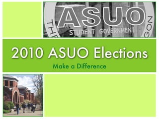 2010 ASUO Elections
     Make a Difference
 