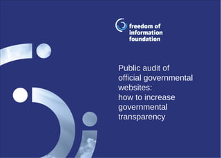 Public audit of
official governmental
websites:
how to increase
governmental
transparency
 
