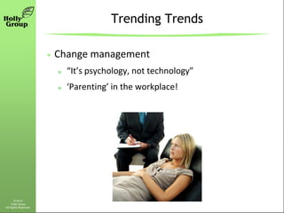 Trending Trends

                       Change management
                       »   “It’s psychology, not technology”
   ...