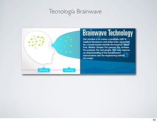 Tecnología Brainwave




                       43
 