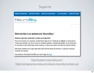 Soporte




             http://support.neurosky.com/
http://company.neurosky.com/about-neurosky/contact-us/

                                                         50
 