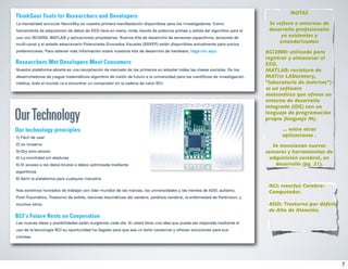 NOTAS

 Se reﬁere a entornos de
 desarrollo profesionales
      ya existentes y
     estandarizados:

BCI2000: utilizado para
registrar y almacenar el
EEG.
MATLAB: reviatura de
MATrix LABoratory,
"laboratorio de matrices")
es un software
matemático que ofrece un
entorno de desarrollo
integrado (IDE) con un
lenguaje de programación
propio (lenguaje M).

      ... entre otras
      aplicaciones .

   Se mencionan nuevos
sensores y herramientas de
  adquisición cerebral, en
    desarrollo (pg. 21).



 BCI: Interfaz Cerebro-
 Computador.

 ADD: Trastorno por déﬁcit
 de Alto de Atención.




                             7
 