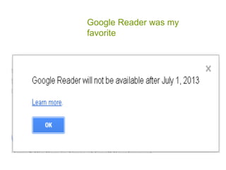 Google Reader was my
favorite
 